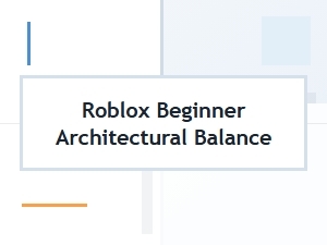 Building Balance in Roblox Architecture