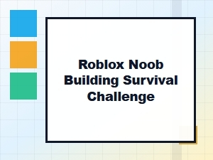 Roblox Survival: Build Like a Noob, Escape Like a Pro