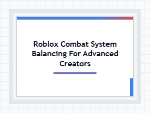 Advanced Creator's Guide to Roblox Combat Balancing