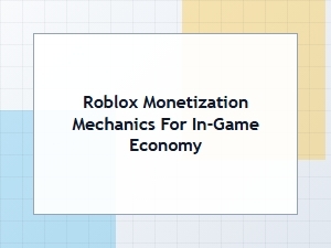Roblox Monetization and Game Economy Mechanics
