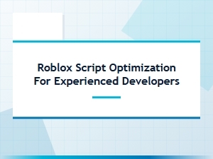 Optimizing Roblox Scripts for Performance