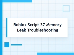 Fix Roblox Memory Leaks in Script 37