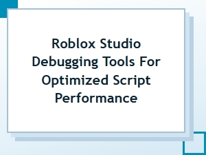 Optimize Roblox Scripts with Debugging Tools