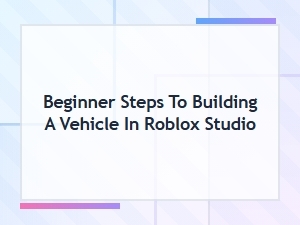 How to Build a Vehicle in Roblox Studio